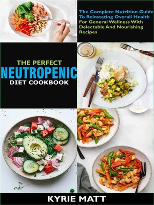 cover image of The Perfect Neutropenic Diet Cookbook; the Complete Nutrition Guide to Reinstating Overall Health For General Wellness With Delectable and Nourishing Recipes